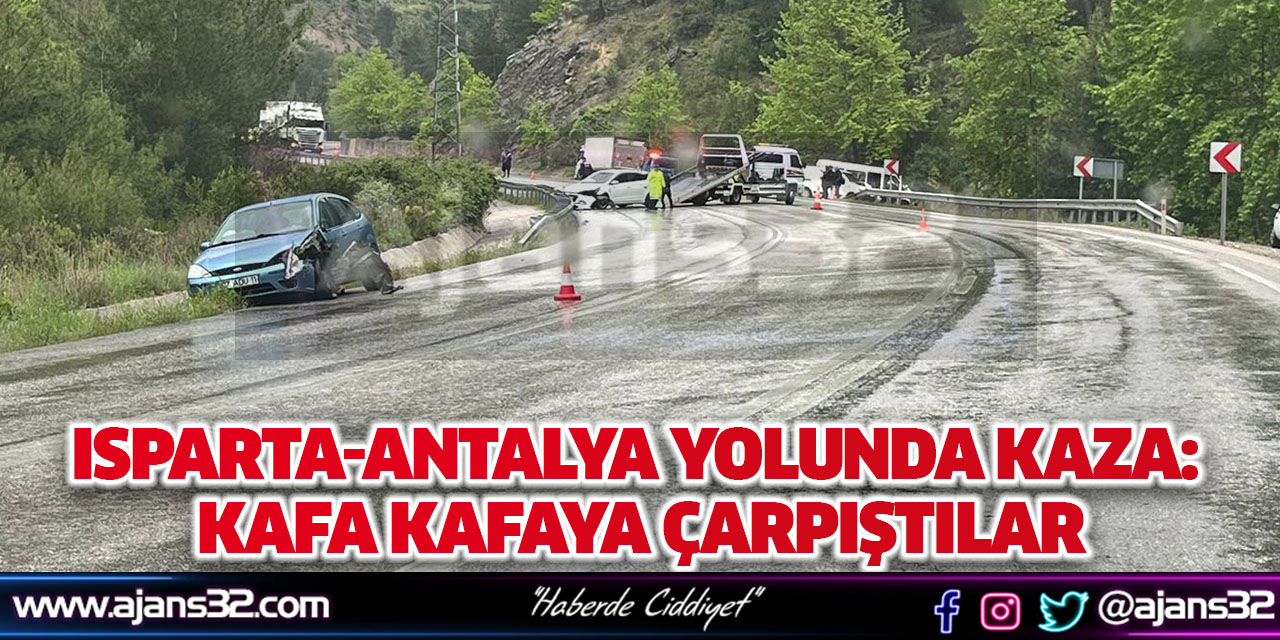 Isparta-Antalya Yolunda Kaza: Kafa Kafaya Çarpıştılar