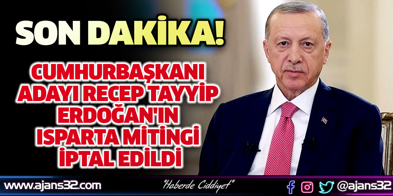 Cumhurbaşkanı Adayı Recep Tayyip Erdoğan'ın Isparta Mitingi İptal Edildi