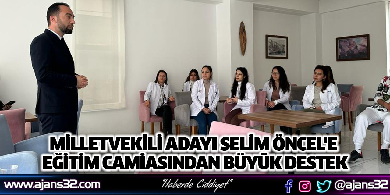 Milletvekili Adayı Selim Öncel'e Eğitim Camiasından Büyük Destek