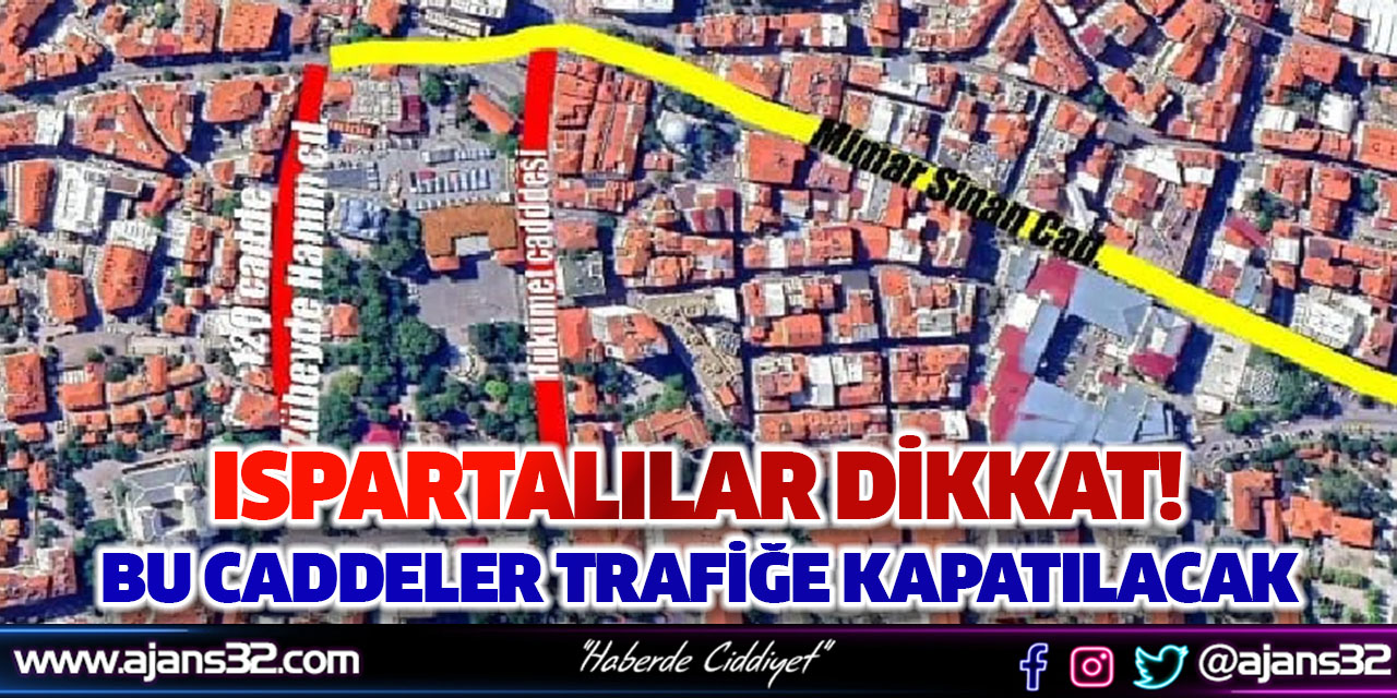 Ispartalılar Dikkat! Bu Caddeler Trafiğe Kapatılacak