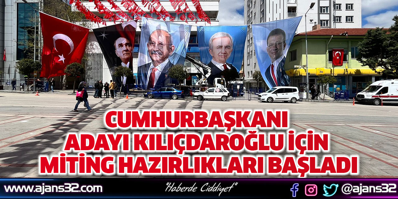 Cumhurbaşkanı Adayı Kılıçdaroğlu İçin Miting Hazırlıkları Başladı