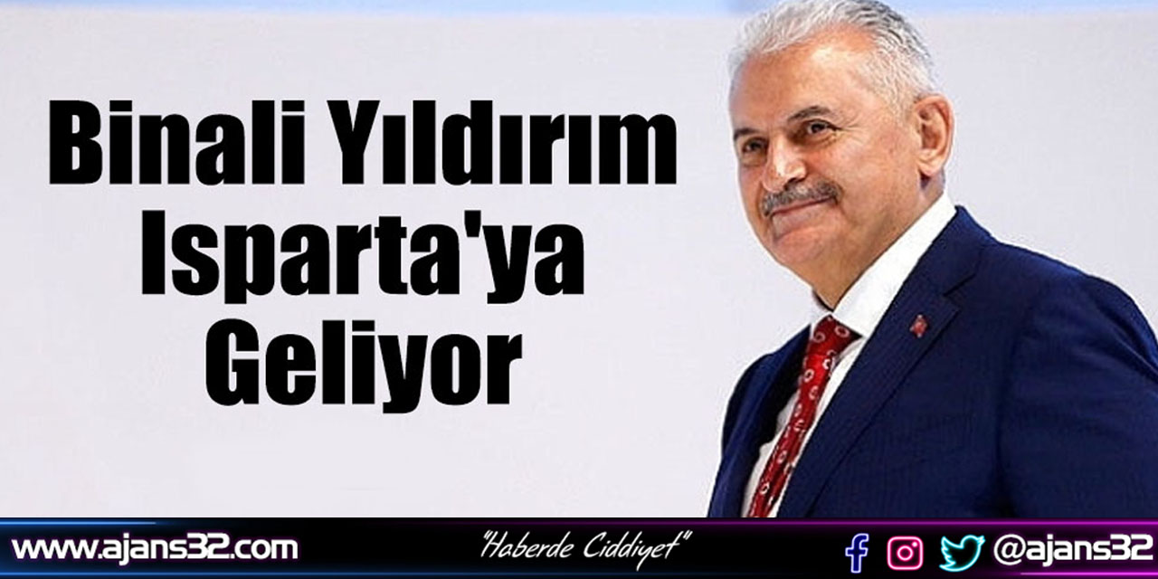 Son Başbakan Binali Yıldırım Isparta'ya Geliyor