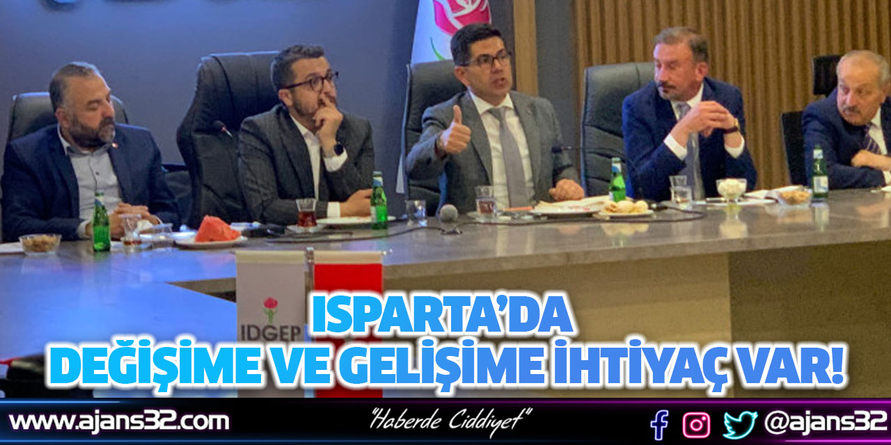 Isparta’da Değişime Ve Gelişime İhtiyaç Var!