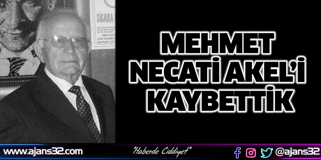 Mehmet Necati Akel’i Kaybettik
