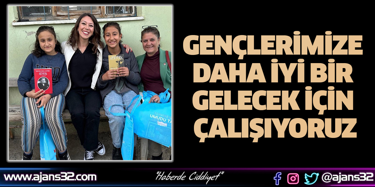 Gençlerimize Daha İyi Bir Gelecek İçin Çalışıyoruz