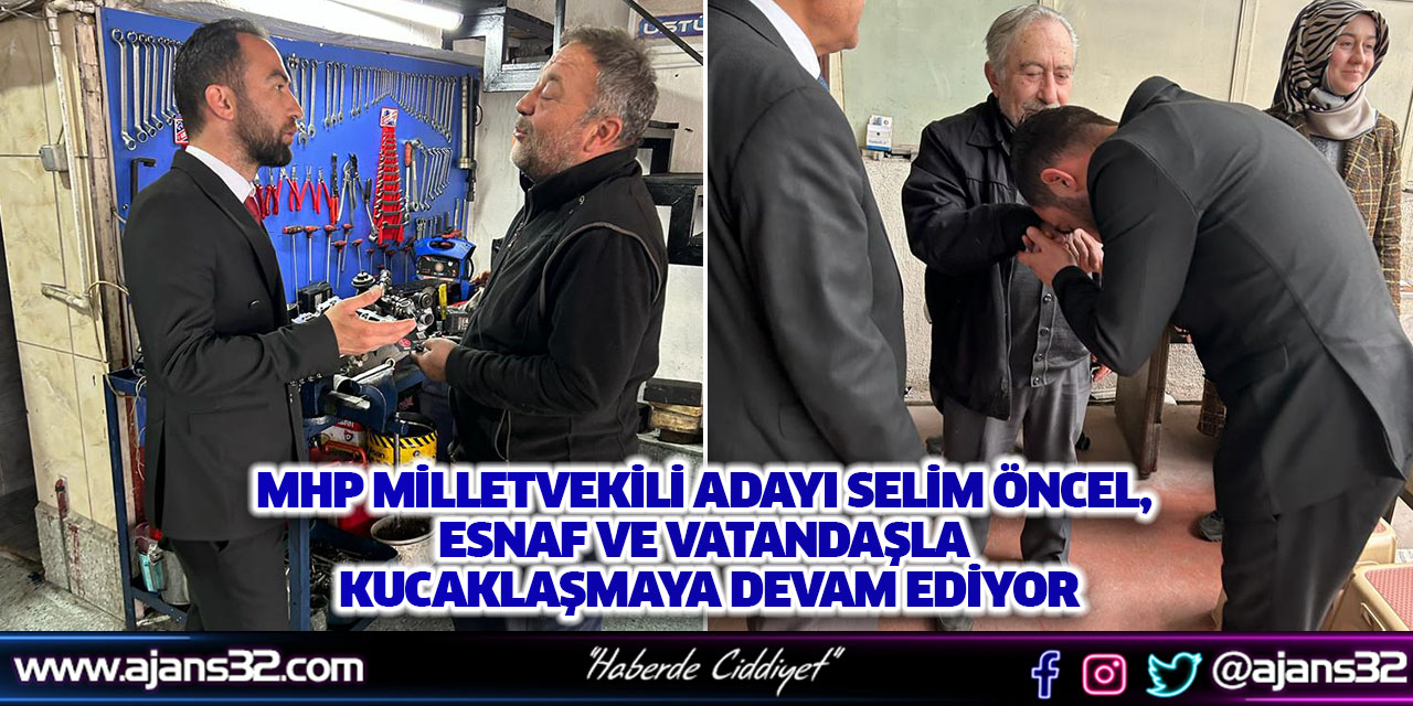 MHP Milletvekili Adayı Selim Öncel, Esnaf ve Vatandaşla Kucaklaşmaya Devam Ediyor