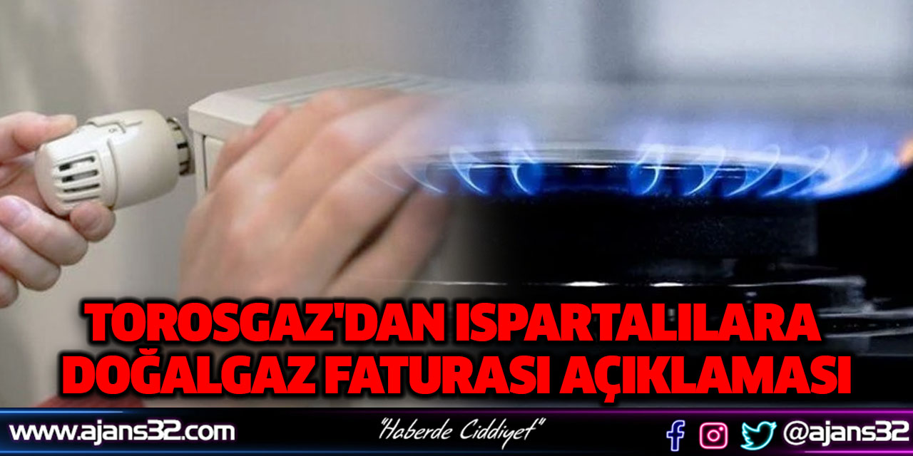 Torosgaz'dan Ispartalılara Doğalgaz Faturası Açıklaması