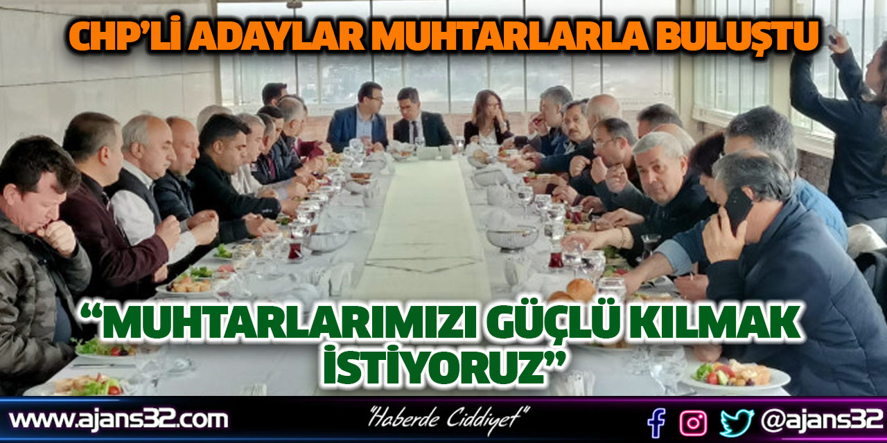 “Muhtarlarımızı Güçlü Kılmak İstiyoruz”