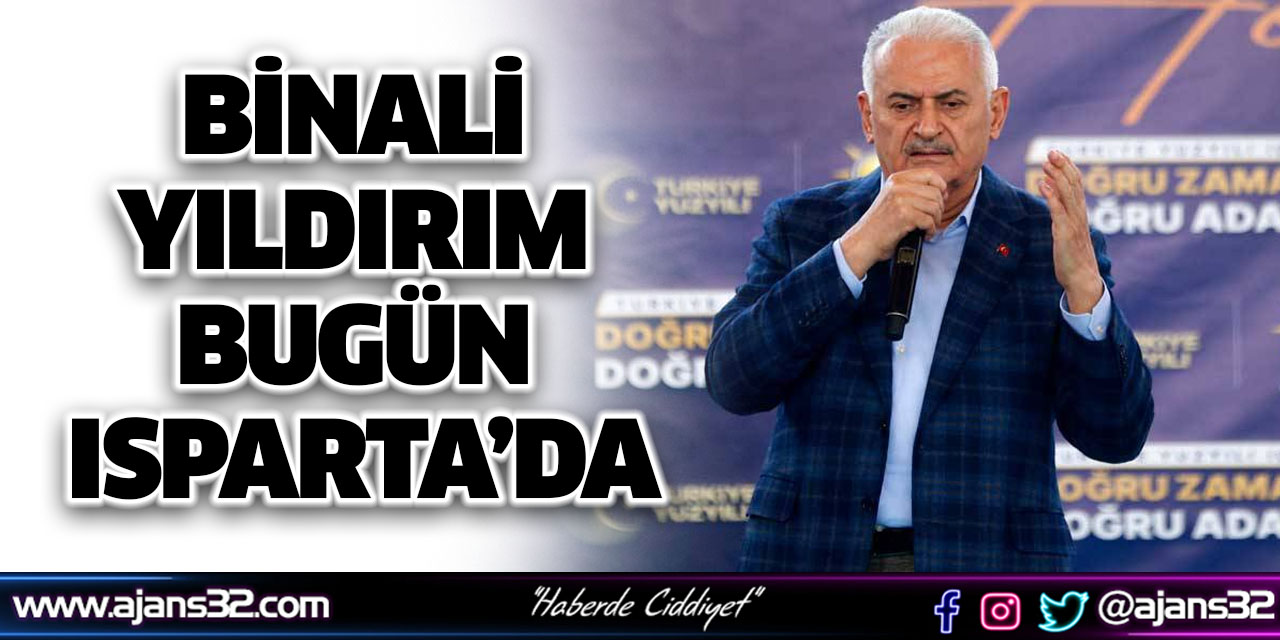 Binali Yıldırım Bugün Isparta’da