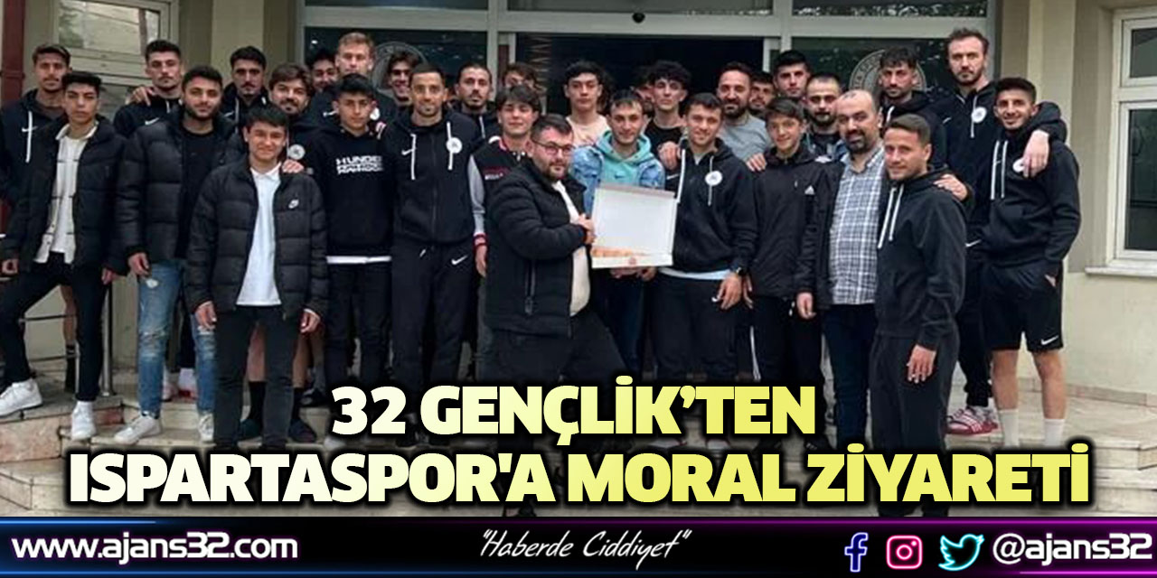 32 Gençlik’ten Ispartaspor'a Moral Ziyareti