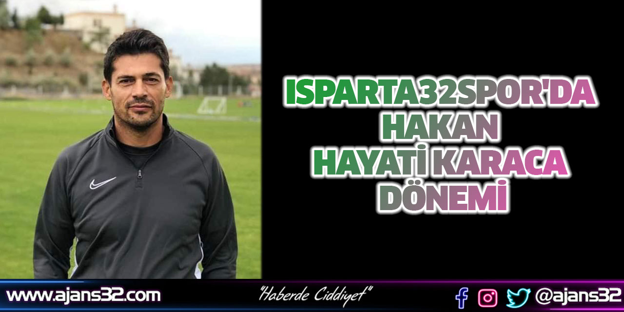 Isparta32spor'da Hakan Hayati Karaca Dönemi