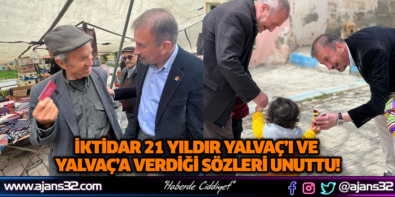 İktidar 21 yıldır Yalvaç’ı Ve Yalvaç’a Verdiği Sözleri Unuttu!