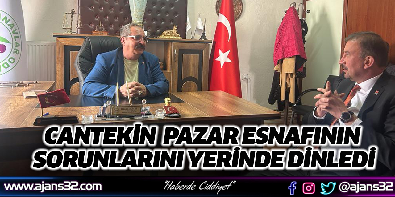 Cantekin Pazar Esnafının Sorunlarını Yerinde Dinledi