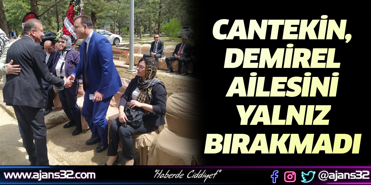 Cantekin, Demirel Ailesini Yalnız Bırakmadı