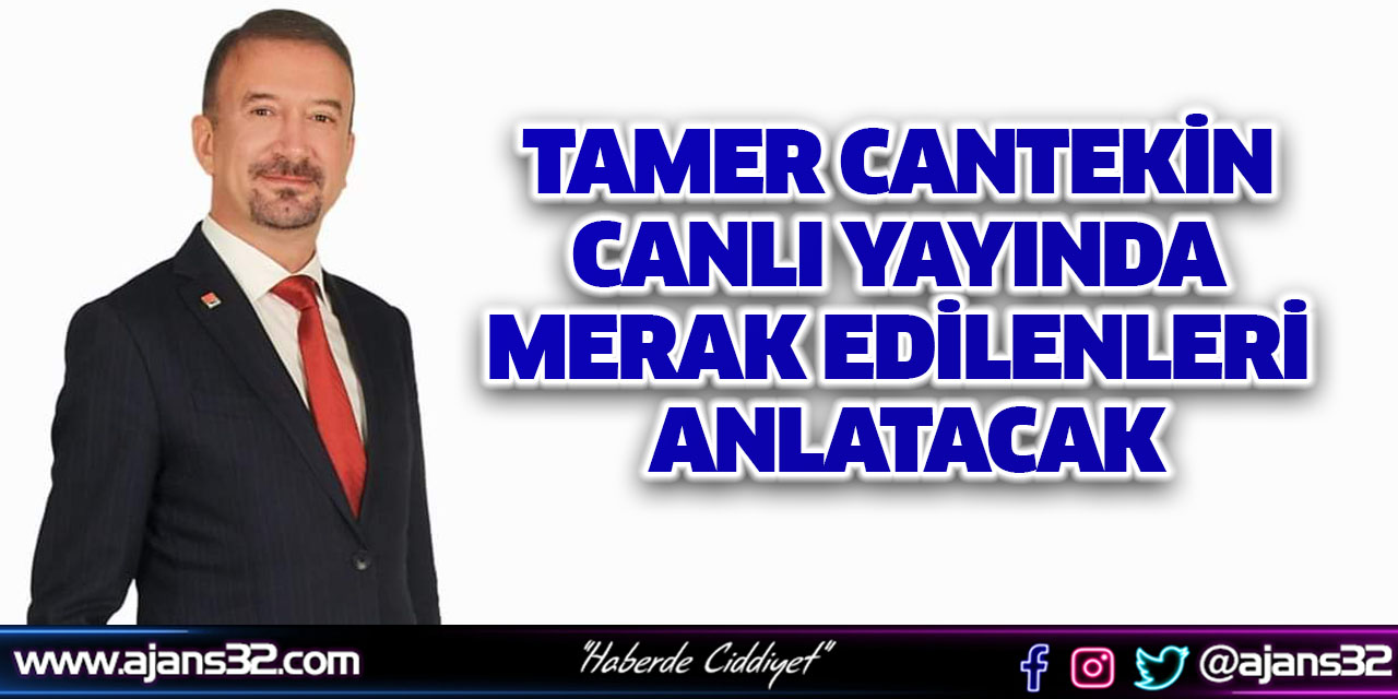 Tamer Cantekin Canlı Yayında Merak Edilenleri Anlatacak