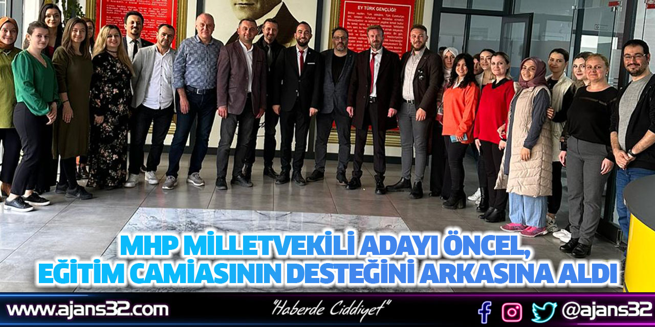 MHP Milletvekili Adayı Öncel, Eğitim Camiasının Desteğini Arkasına Aldı