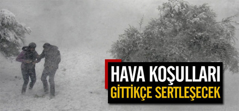 Hava Koşulları Gittikçe Sertleşecek