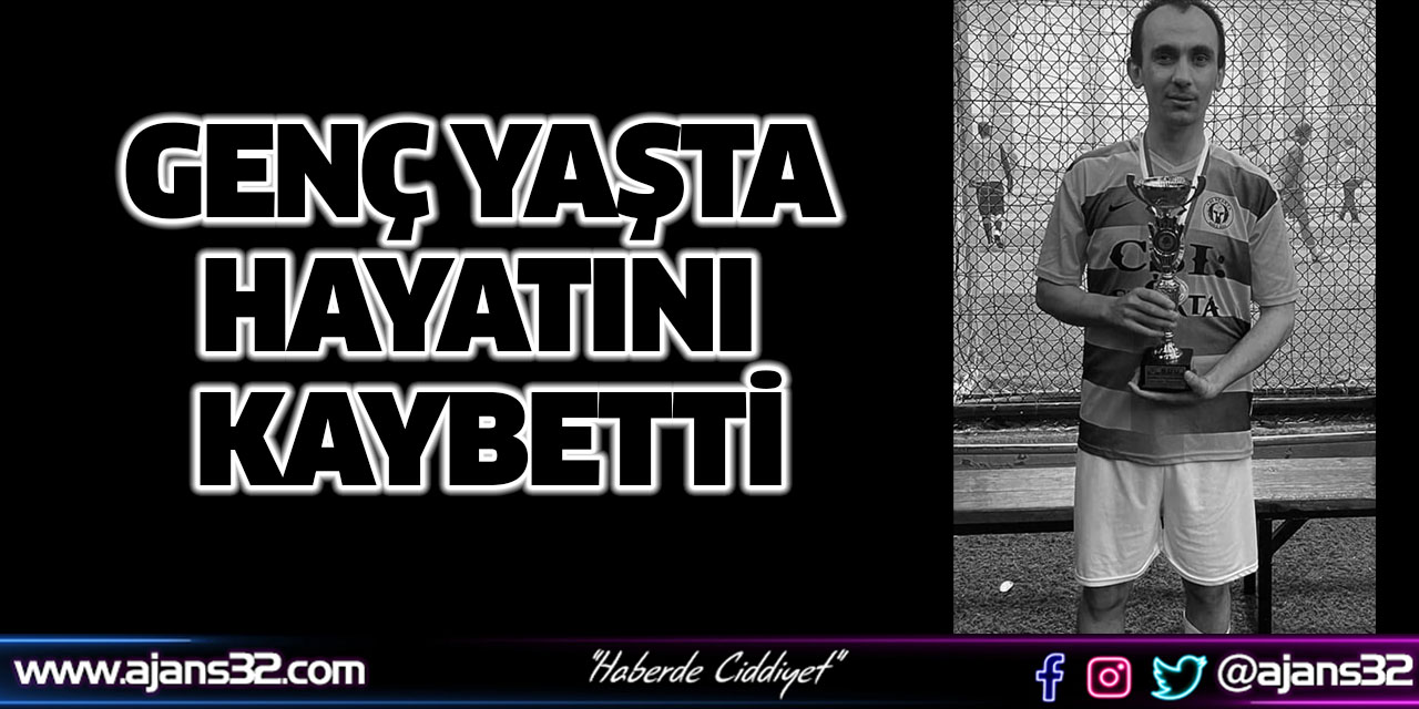 Genç Yaşta Hayatını Kaybetti