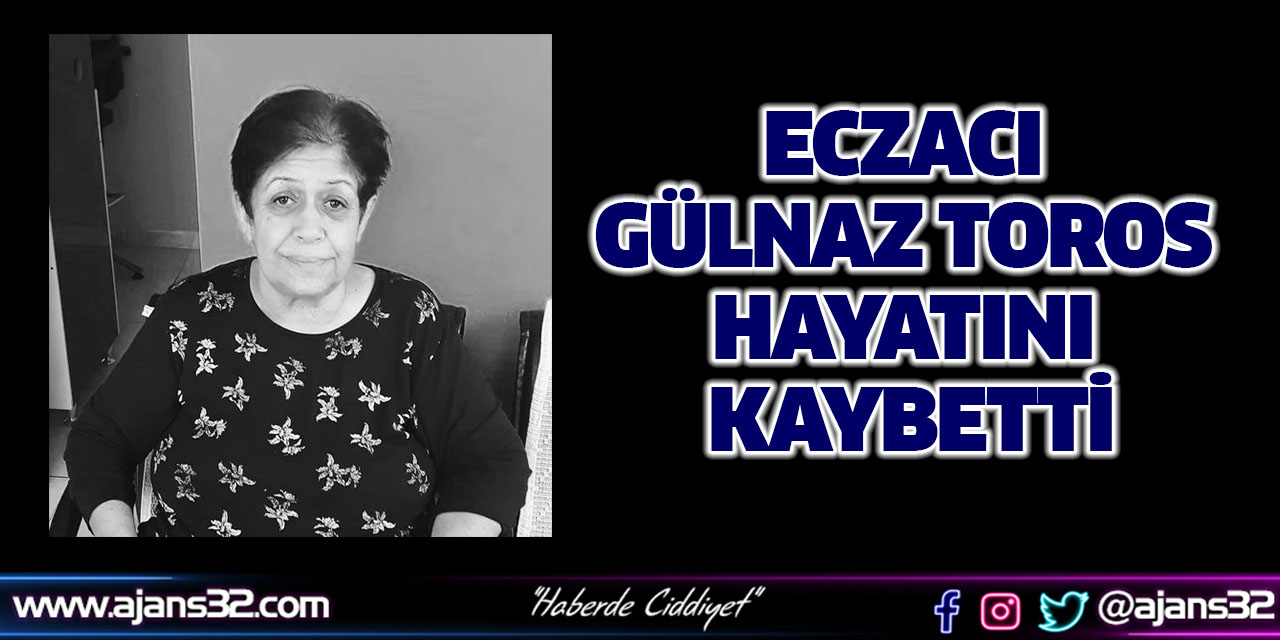 Eczacı Gülnaz Toros Hayatını Kaybetti