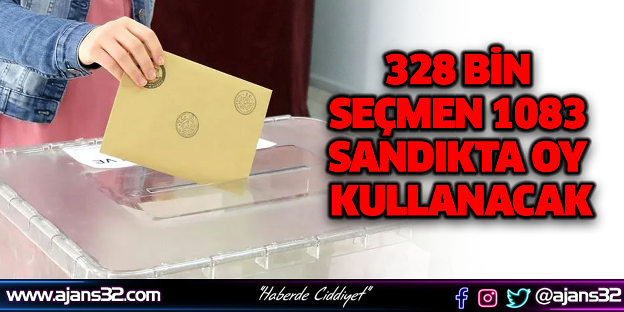 328 Bin Seçmen 1083 Sandıkta Oy Kullanacak