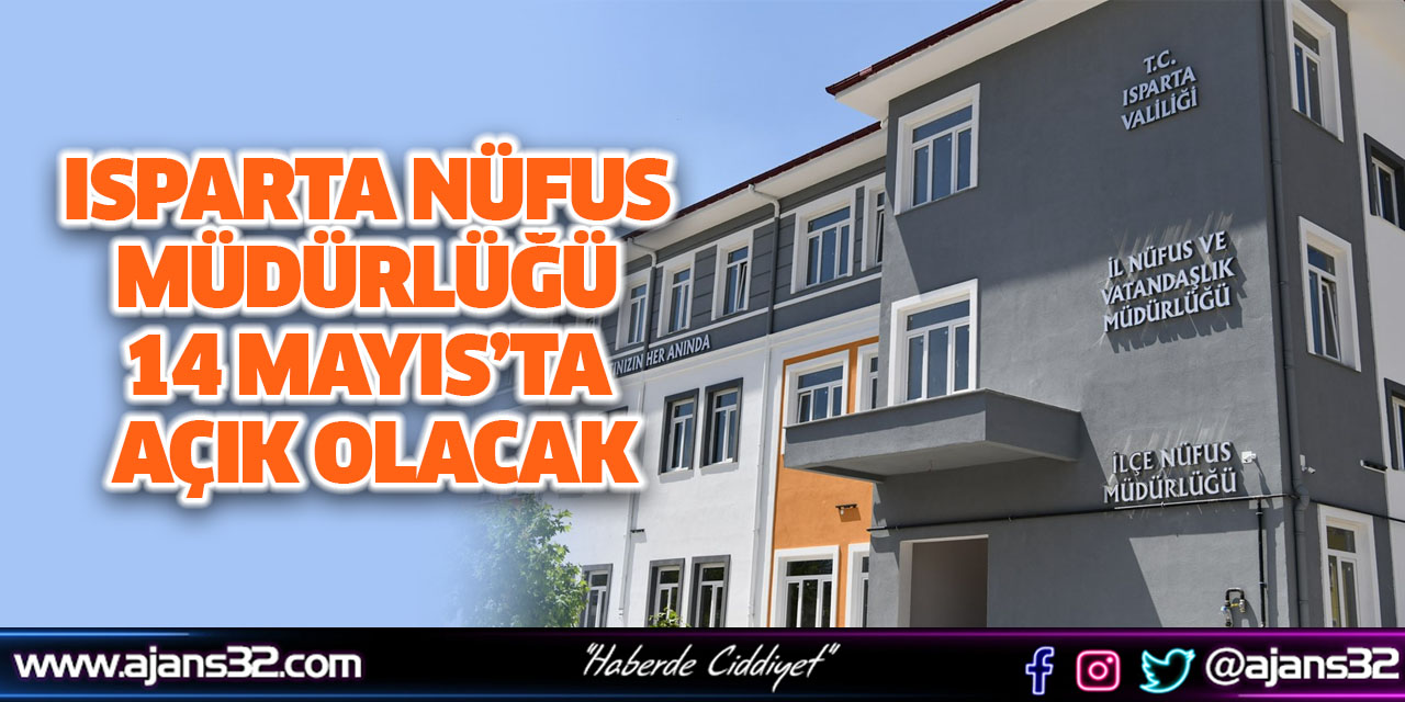 Isparta Nüfus Müdürlüğü 14 Mayıs’ta Açık Olacak