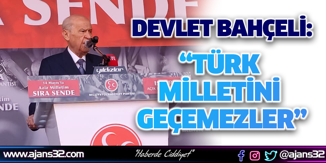 Bahçeli: “Türk Milletini Geçemezler”