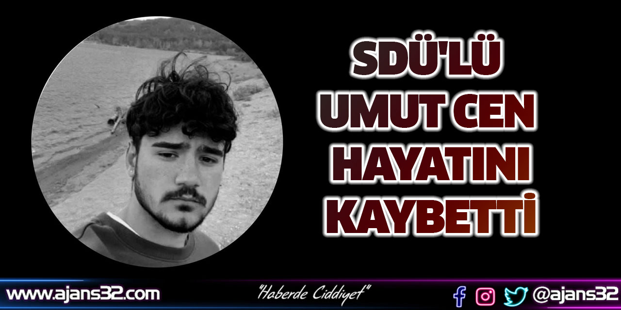 SDÜ'lü Umut CEN Hayatını Kaybetti