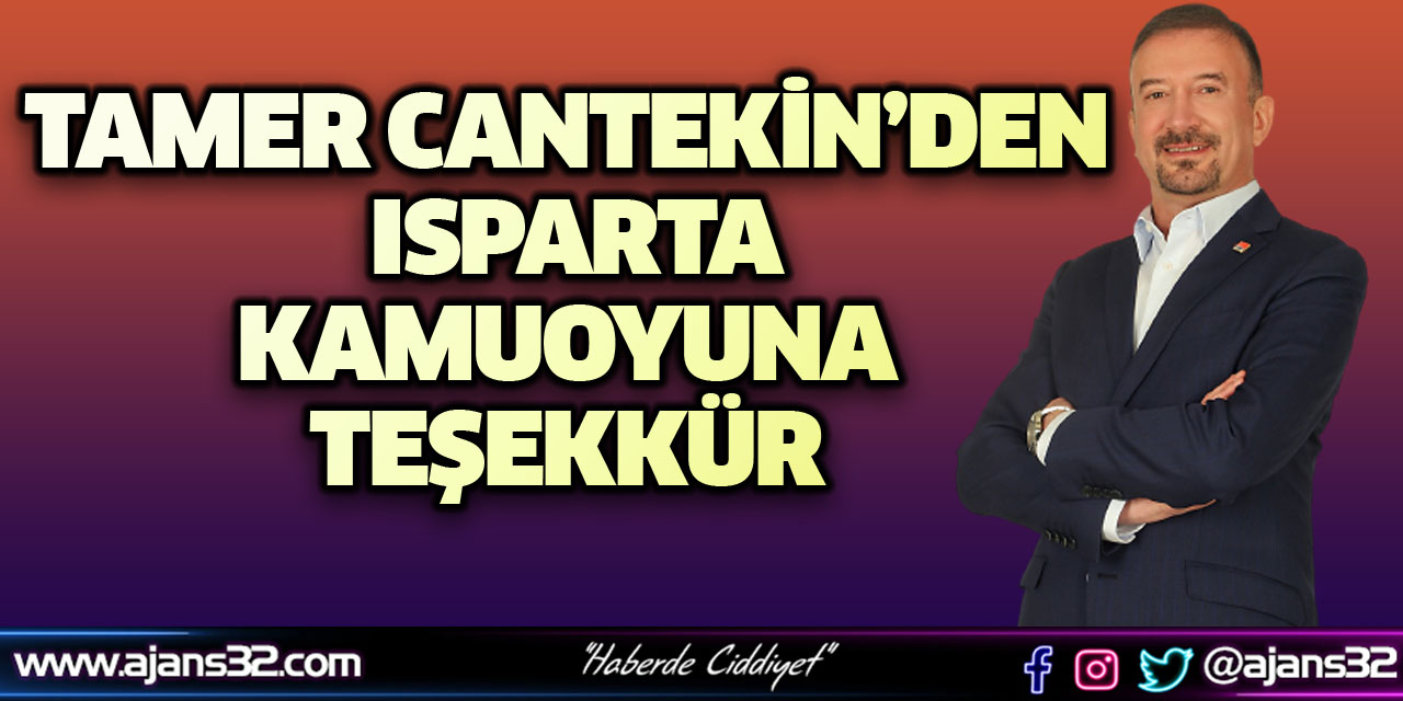 Tamer Cantekin’den Isparta Kamuoyuna Teşekkür