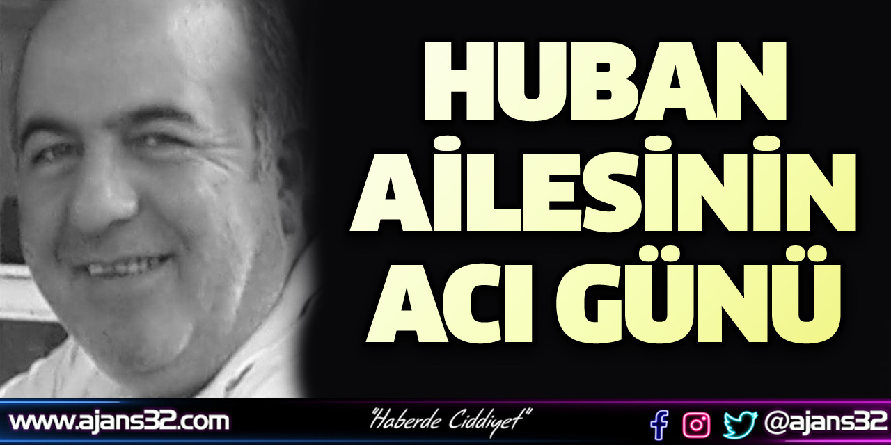 Huban Ailesinin Acı Günü