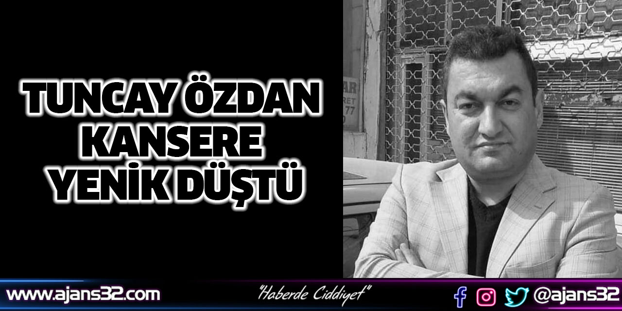 Tuncay Özdan, Kansere Yenik Düştü