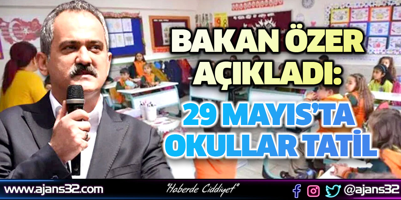 Bakan Özer Açıkladı: 29 Mayıs’ta Okullar Tatil