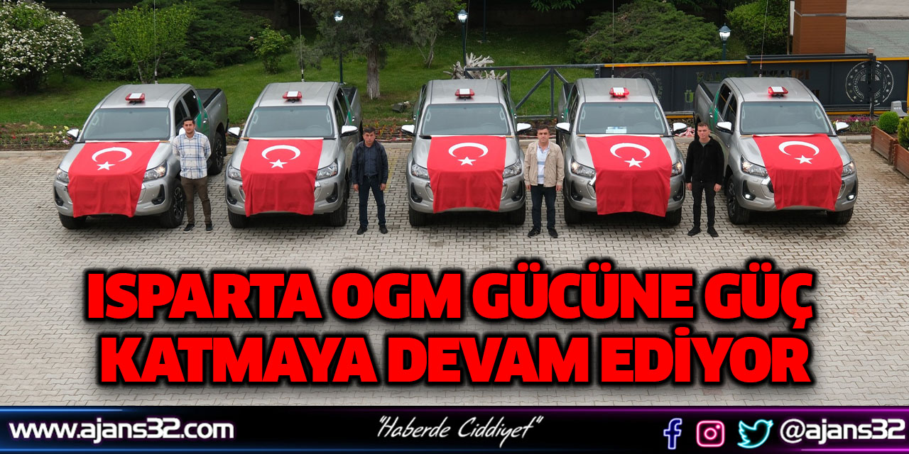 Isparta OGM Gücüne Güç Katmaya Devam Ediyor