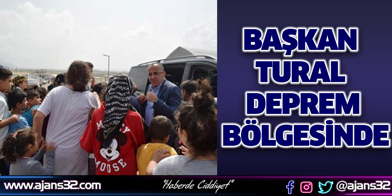 Başkan Tural Deprem Bölgesinde