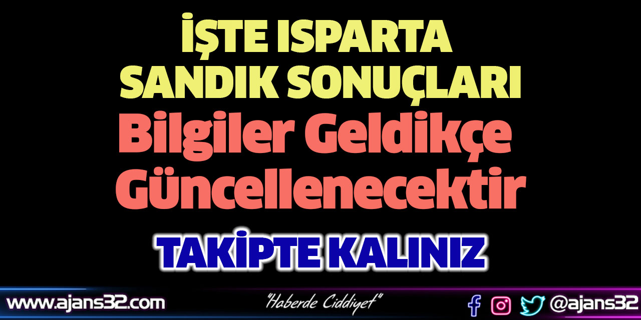 İşte Isparta Sandık Sonuçları