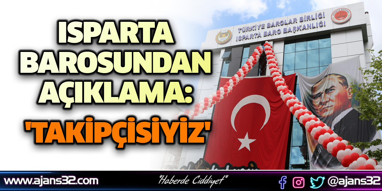 Isparta Barosundan Açıklama: 'TAKİPÇİSİYİZ'