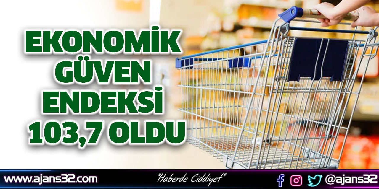 Ekonomik Güven Endeksi 103,7 Oldu