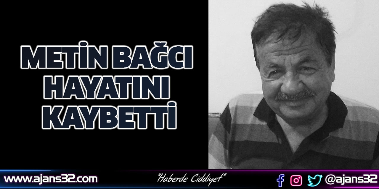 Metin Bağcı Hayatını Kaybetti