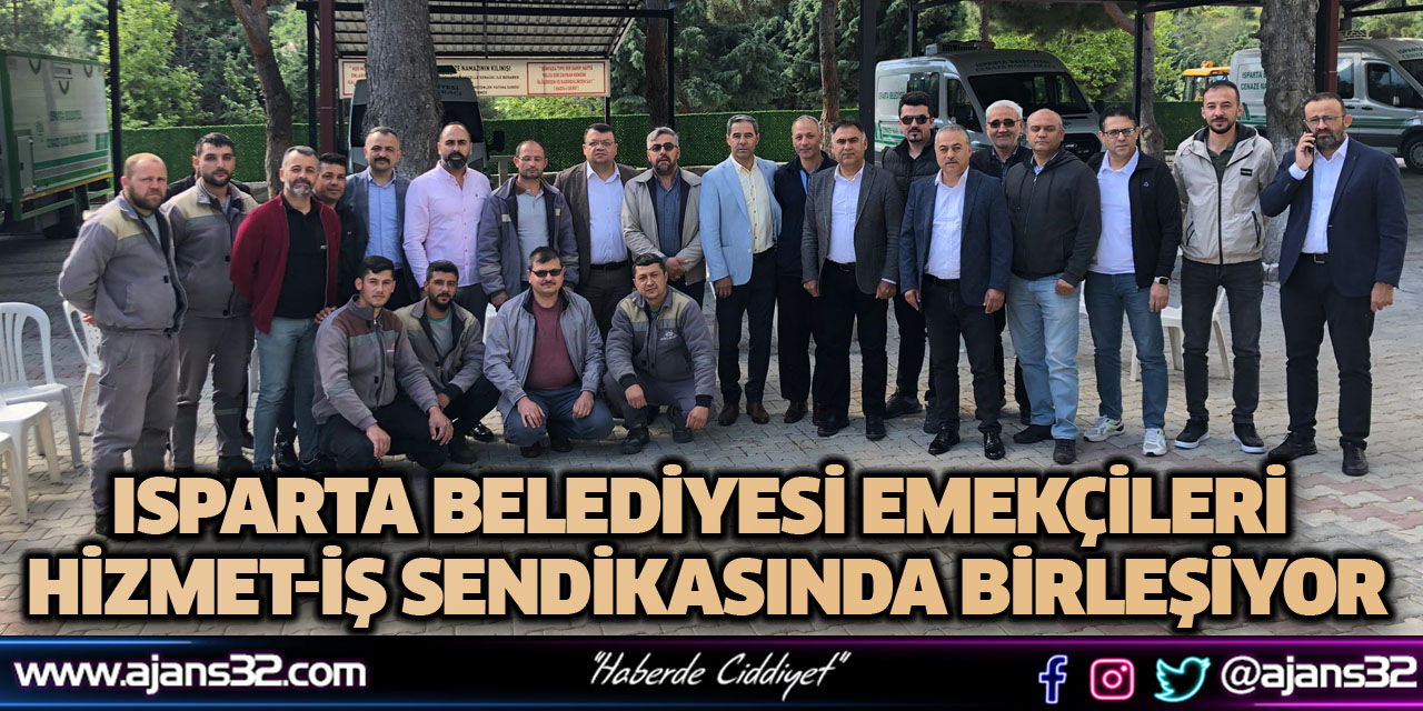 Isparta Belediyesi Emekçileri Hizmet-İş Sendikasında Birleşiyor