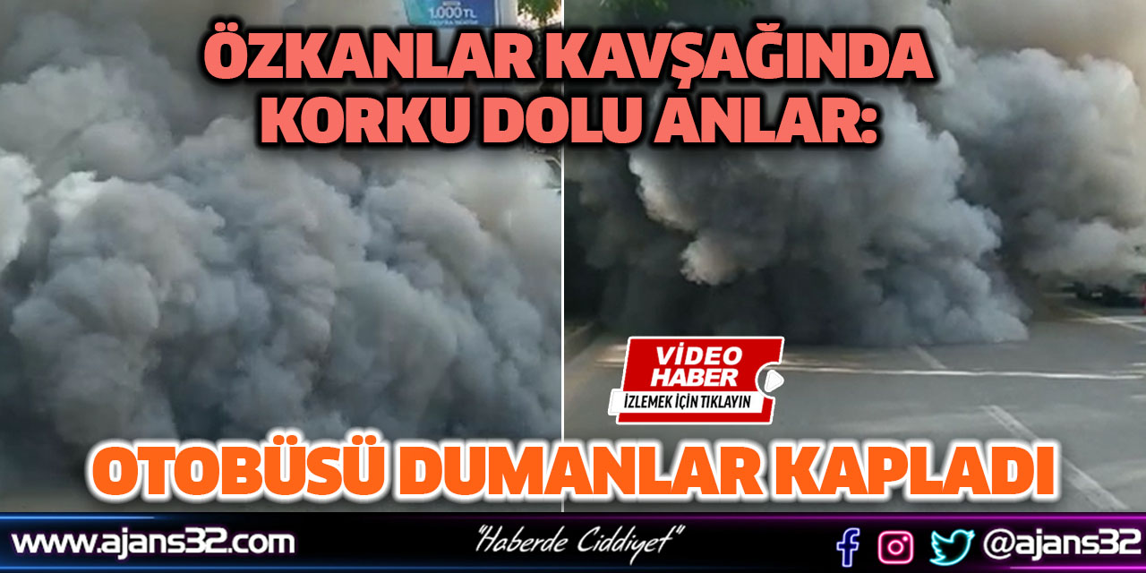 Özkanlar Kavşağında Korku Dolu Anlar: Otobüsü Dumanlar Kapladı