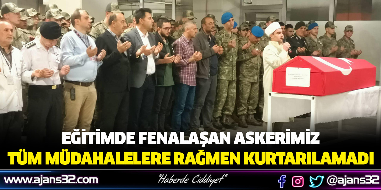 Fenalaşan Askerimiz Hayatını Kaybetti