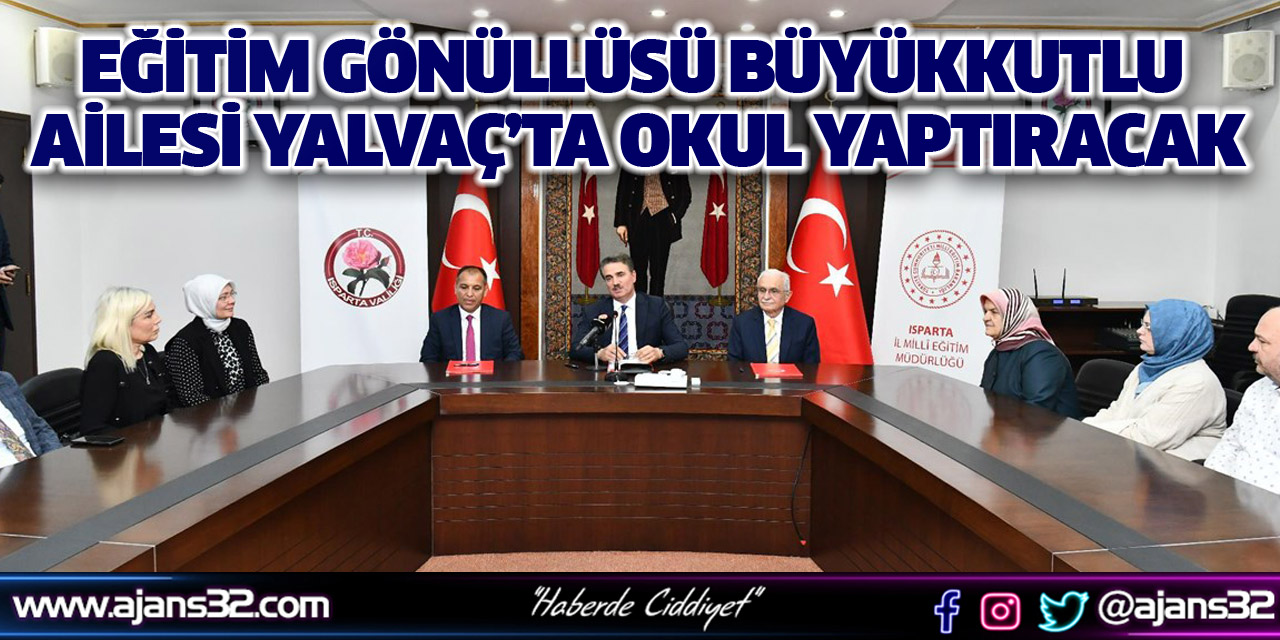 Eğitim Gönüllüsü Büyükkutlu Ailesi Yalvaç’ta Okul Yaptıracak