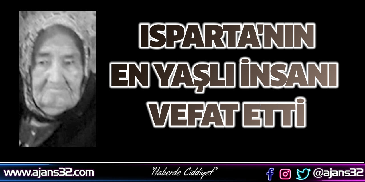 Isparta'nın En Yaşlı İnsanı Vefat Etti