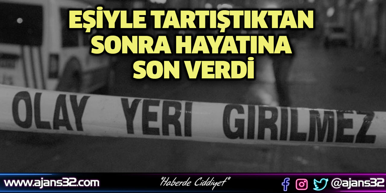 Eşiyle Tartıştıktan Sonra Hayatına Son Verdi