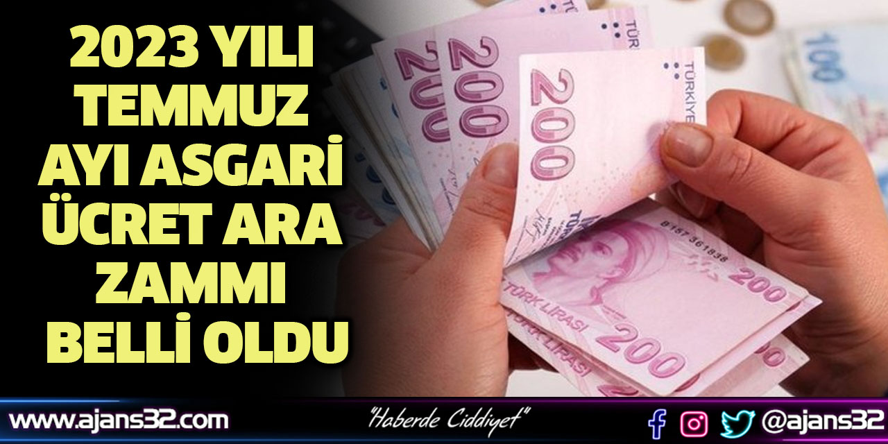 2023 Yılı Temmuz Ayı Asgari Ücret Ara Zammı Belli Oldu