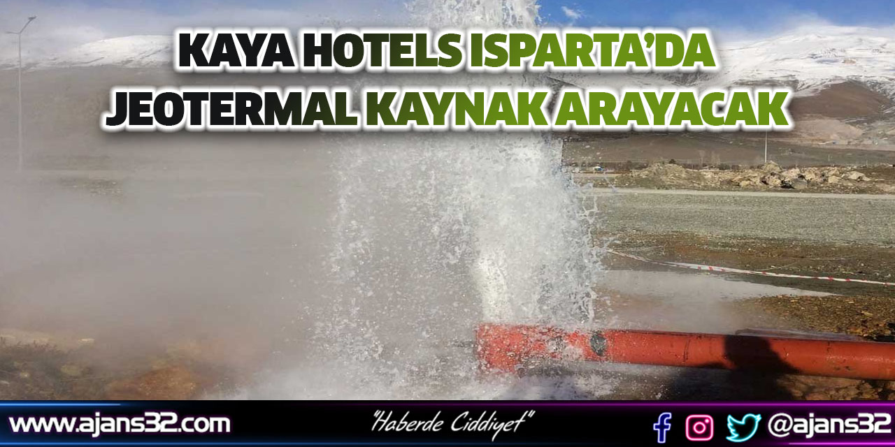 Kaya Hotels Isparta’da Jeotermal Kaynak Arayacak