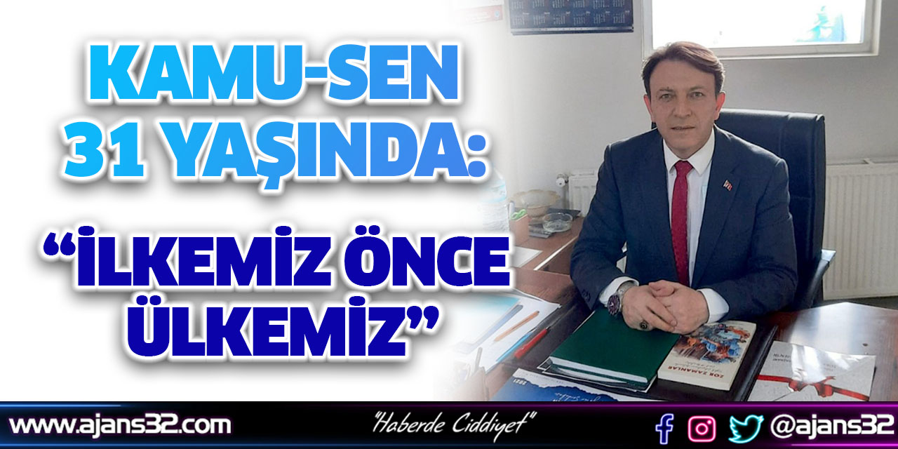 Kamu-Sen 31 Yaşında: “İlkemiz Önce Ülkemiz”