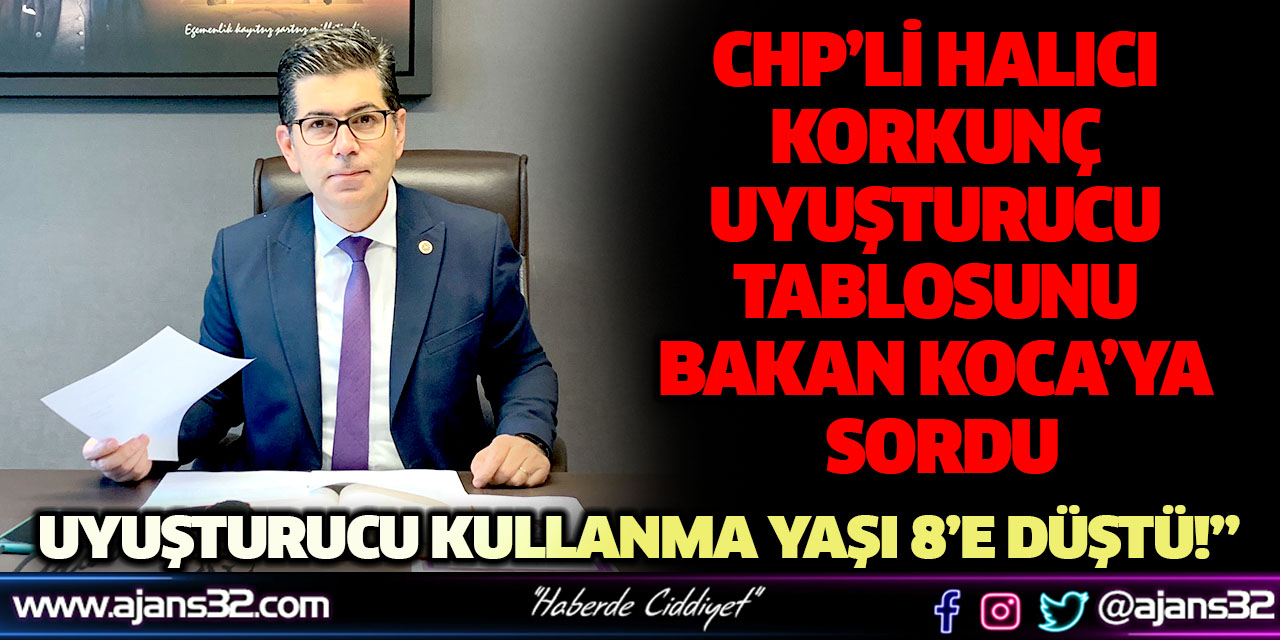 CHP’li Halıcı Korkunç Uyuşturucu Tablosunu Bakan Koca’ya Sordu