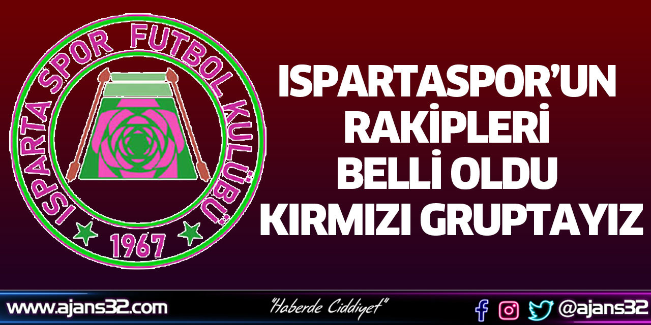 Ispartaspor’un Rakipleri Belli Oldu Kırmızı Gruptayız