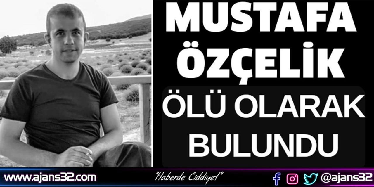 Mustafa Özçelik Ölü Olarak Bulundu