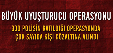 Büyük Uyuşturucu Operasyonu